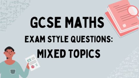 GCSE Maths Questions Mixed Topics