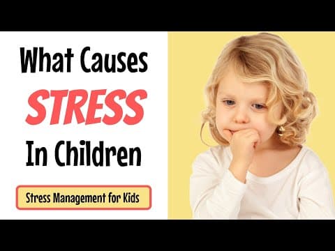 What causes stress in children - stress management for kids