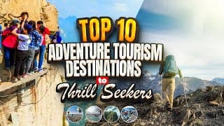 Top 10 Adventure Tourism Destinations for Thrill Seekers