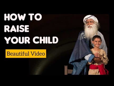 MUST WATCH : How to raise your kid | Parenting Advice from Sadhguru |