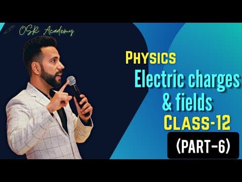 Electric charges and Fields part-6