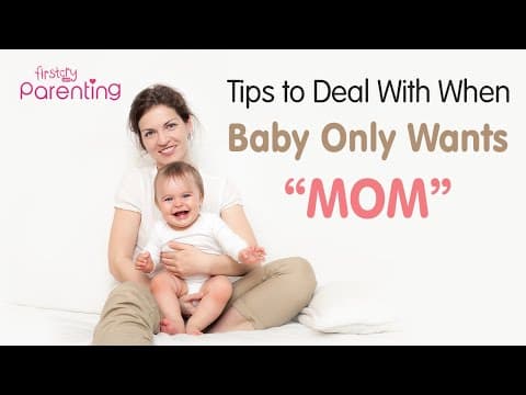 Effective tips to deal with when baby only wants mom