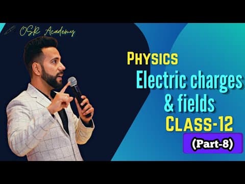 Electric charges and fields part-8