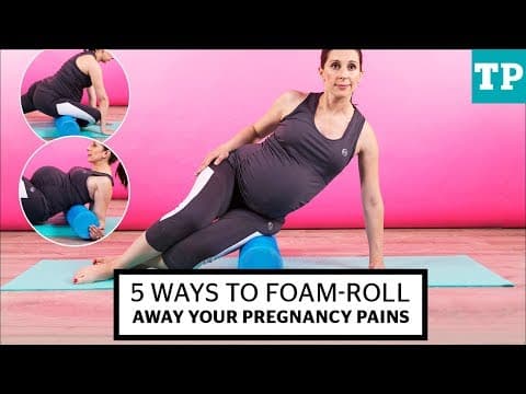 5 ways to foam-roll away your pregnancy pains | Prenatal Fitness