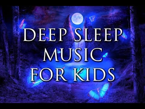 Beautiful Deep Sleep Music for Kids Calming & Soothing Bedtime Music - Relaxing Nap Music