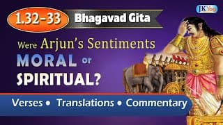 Bhagavad Gita: Arjun's Moral Dilemma | Verses 1.32-33 | Commentary (English)