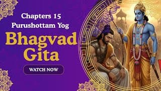 Bhagavad Gita Chapter 15: Purushottam Yog The Yog of the Supreme Divine Personality