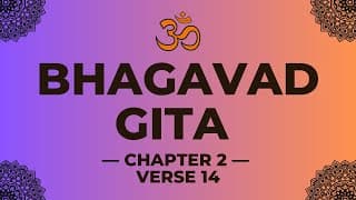 Part 4 - Bhagavad Gita — Chapter 2— Verse 14 | Top Shlokas from Bhagavad Gita for Children