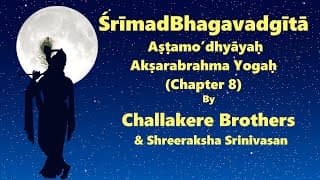 SrimadBhagavadGita | Chapter 8- Aksharabrahma Yogah